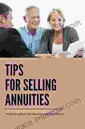 Tips For Selling Annuities: Prospecting Ideas And Some Overall Helpful Hints: Annuity Sales Tips