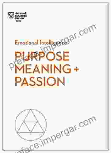 Purpose Meaning And Passion (HBR Emotional Intelligence Series)