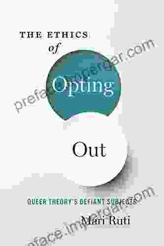 The Ethics Of Opting Out: Queer Theory S Defiant Subjects