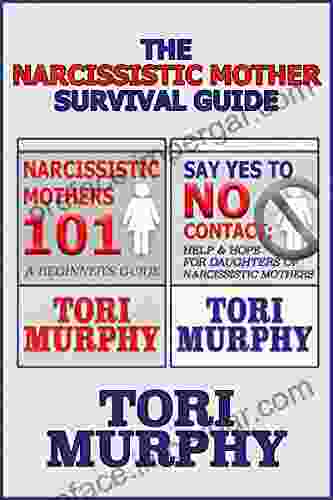 The Narcissistic Mother Survival Guide: Includes Narcissistic Mothers 101 And Say Yes To No Contact