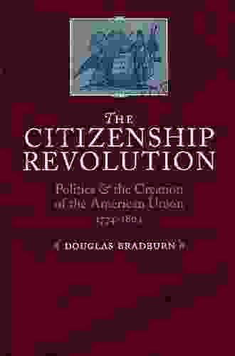 The Citizenship Revolution: Politics And The Creation Of The American Union 1774 1804 (Jeffersonian America)