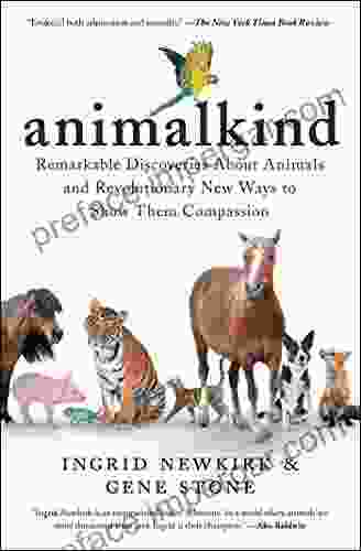 Animalkind: Remarkable Discoveries About Animals And Revolutionary New Ways To Show Them Compassion