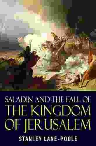 Saladin And The Fall Of The Kingdom Of Jerusalem