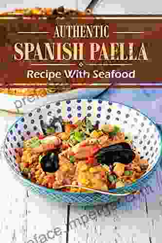 Authentic Spanish Inspired Paella Recipes: Easy Spanish Paella Taste: Vegetarian Paella Recipe