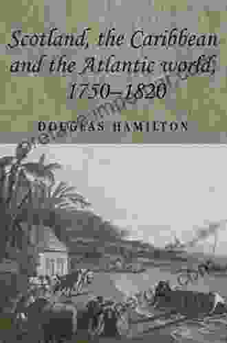 Scotland The Caribbean And The Atlantic World 1750 1820 (Studies In Imperialism)