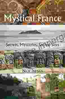 A Guide To Mystical France: Secrets Mysteries Sacred Sites