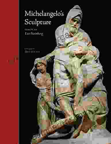 Michelangelo s Sculpture: Selected Essays (Essays by Leo Steinberg)