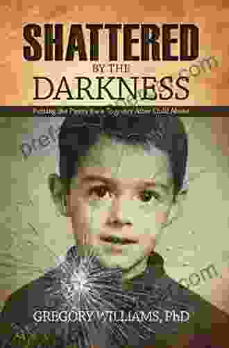 Shattered By The Darkness: Putting The Pieces Back Together After Child Abuse