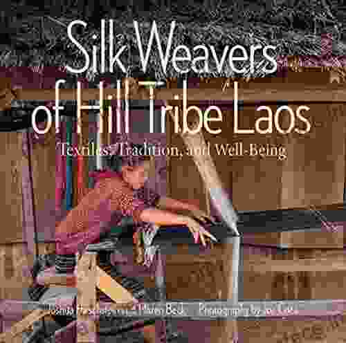 Silk Weavers Of Hill Tribe Laos: Textiles Tradition And Well Being