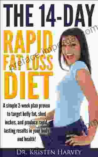 The 14 Day Rapid Fat Loss Diet: A Simple 2 Week Plan Proven To Target Belly Fat Shed Inches And Produce Rapid Lasting Results In Your Body And Health