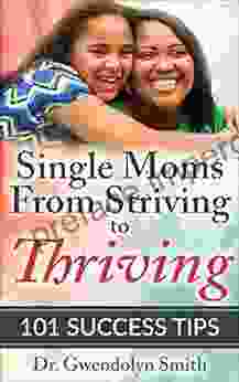 Single Moms From Striving to Thriving: 101 Success Tips