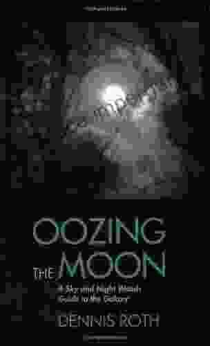 Oozing The Moon: A Sky And Night Woods Guide To The Galaxy