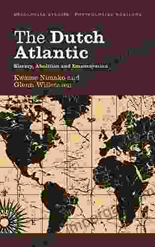 The Dutch Atlantic: Slavery Abolition And Emancipation (Decolonial Studies Postcolonial Horizons)