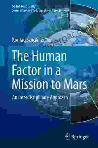 The Human Factor In A Mission To Mars: An Interdisciplinary Approach (Space And Society)