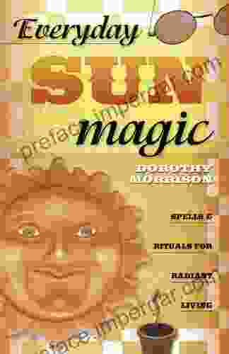 Everyday Sun Magic: Spells Rituals For Radiant Living (Everyday 3)