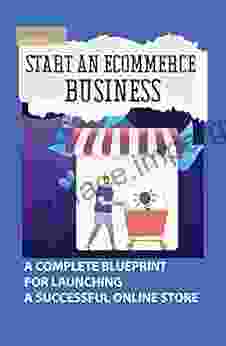 Start An Ecommerce Business: A Complete Blueprint For Launching A Successful Online Store: How To Create Your Shopify Store