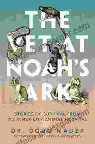 The Vet At Noah S Ark: Stories Of Survival From An Inner City Animal Hospital