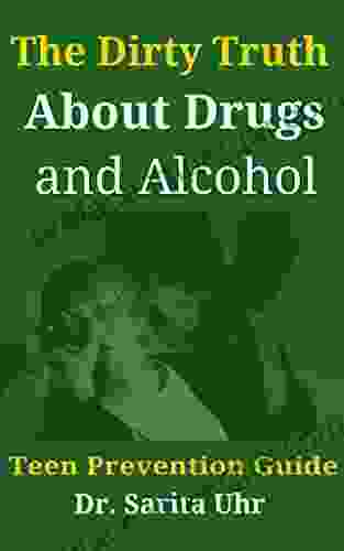 The Dirty Truth About Drugs And Alcohol: Teen Prevention Guide (Feeling Overwhelmed 8)