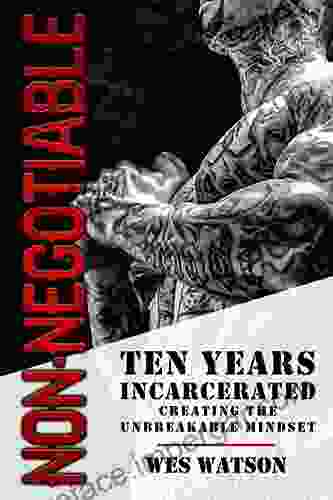 Non Negotiable: Ten Years Incarcerated Creating The Unbreakable Mindset