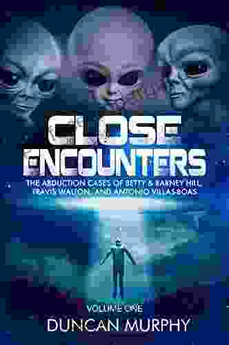 Close Encounters: Volume One: The Abduction Cases Of Betty Barney Hill Travis Walton And Antonio Villas Boas