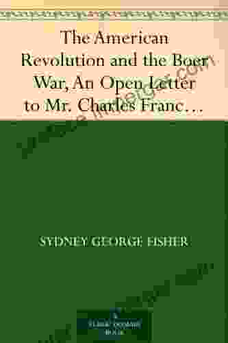 The American Revolution And The Boer War An Open Letter To Mr Charles Francis Adams On His Pamphlet The Confederacy And The Transvaal