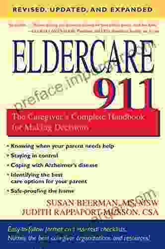 Eldercare 911: The Caregiver S Complete Handbook For Making Decisions (Revised Updated And Expanded)