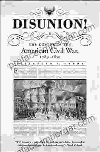 Disunion : The Coming Of The American Civil War 1789 1859 (Littlefield History Of The Civil War Era)