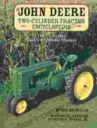 The John Deere Two Cylinder Tractor Encyclopedia: The Complete Model by Model History: The Complete Model by Model History