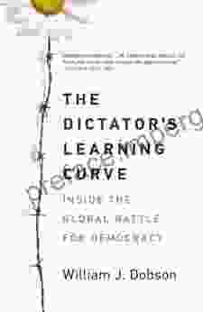 The Dictator S Learning Curve: Inside The Global Battle For Democracy