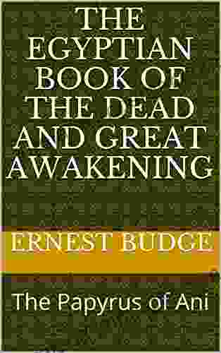 The Egyptian Of The Dead And Great Awakening: The Papyrus Of Ani