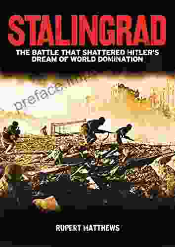 Stalingrad: The Battle That Shattered Hitler S Dream Of World Domination