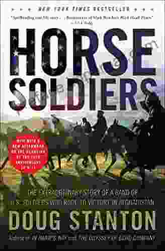 Horse Soldiers: The Extraordinary Story Of A Band Of US Soldiers Who Rode To Victory In Afghanistan