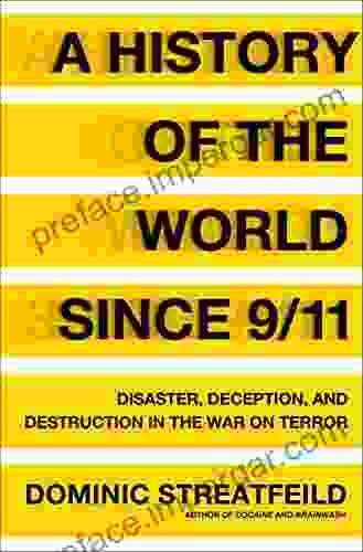 A History Of The World Since 9/11: Disaster Deception And Destruction In The War On Terror