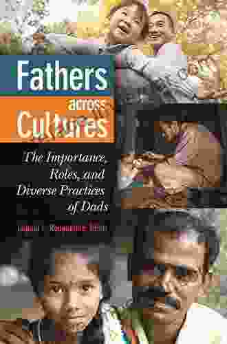 Fathers Across Cultures: The Importance Roles And Diverse Practices Of Dads