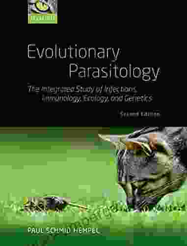 Evolutionary Parasitology: The Integrated Study Of Infections Immunology Ecology And Genetics