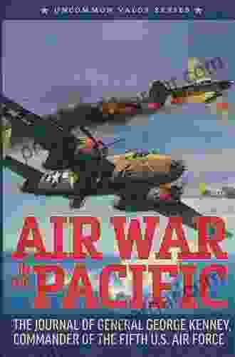 Air War In The Pacific (Annotated): The Journal Of General George Kenney Commander Of The Fifth U S Air Force