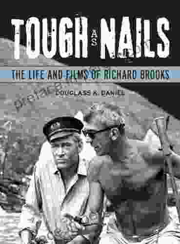 Tough As Nails: The Life And Films Of Richard Brooks (Wisconsin Film Studies)