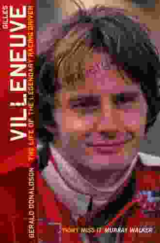 Gilles Villeneuve: The Life Of The Legendary Racing Driver: The Life Of A Legend