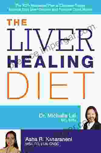 The Liver Healing Diet: The MD s Nutritional Plan to Eliminate Toxins Reverse Fatty Liver Disease and Promote Good Health