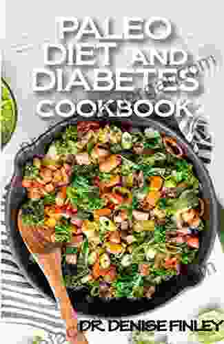 Paleo Diet And Diabetes Cookbook: 60+ Homemade And Assorted Paleo Recipes To Manage And Cure Diabetes