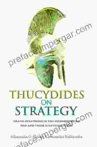 Thucydides On Strategy: Grand Strategies In The Peloponnesian War And Their Relevance Today