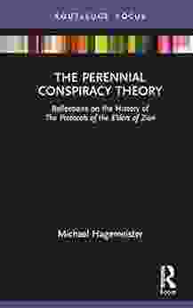 The Perennial Conspiracy Theory: Reflections On The History Of The Protocols Of The Elders Of Zion (Routledge Studies In Fascism And The Far Right)