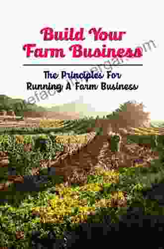 Build Your Farm Business: The Principles For Running A Farm Business