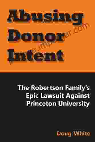 Abusing Donor Intent: The Robertson Family S Epic Lawsuit Against Princeton University