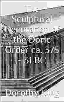 The Sculptural Decoration Of The Doric Order Ca 375 31 BC