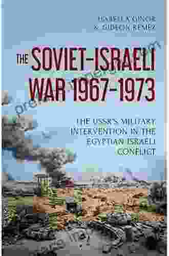 The Soviet Israeli War 1967 1973: The USSR S Military Intervention In The Egyptian Israeli Conflict