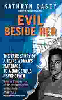 Evil Beside Her: The True Story of a Texas Woman s Marriage to a Dangerous Psychopath