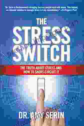 The Stress Switch: The Truth About Stress And How To Short Circuit It