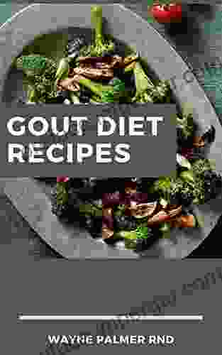 GOUT DIET RECIPES : The Ultimate Guide On Anti Inflammatory Recipes To Lower Uric Acid And Gout Healing