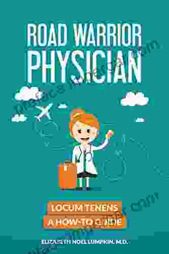 Road Warrior Physician: Locum Tenens A How To Guide